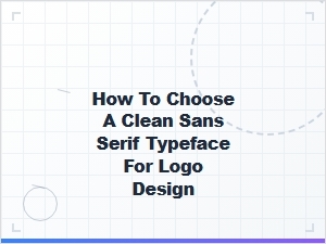 Choosing a Clean Sans Serif Typeface for Logo Design