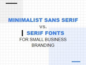 Minimalist Sans Serif vs Serif Fonts: Best Choice for Small Business Branding
