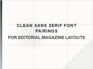 Clean Sans Serif Font Pairings for Editorial Magazine Layouts