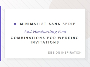 Minimalist Sans Serif and Handwriting Font Pairings for Wedding Invitations