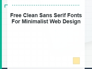 Free Clean Sans Serif Fonts for Minimalist Web Design