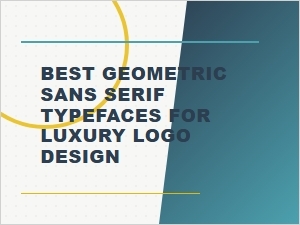 Best Geometric Sans Serif Typefaces for Luxury Logo Design