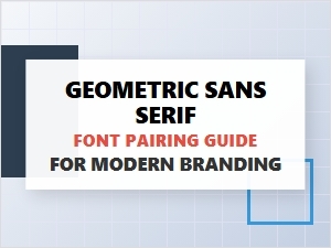 Geometric Sans Serif Font Pairing Guide for Modern Branding