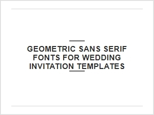 Geometric Sans Serif Fonts for Wedding Invitations